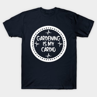 Gardening Is My Cardio T-Shirt